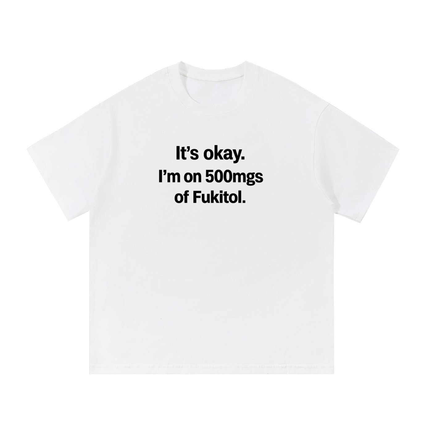 im in 500 mgs of fuckitoll t-shirt