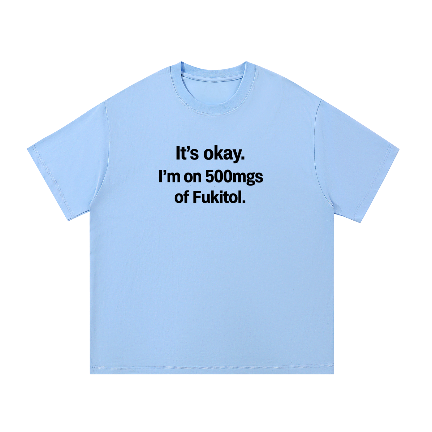im in 500 mgs of fuckitoll t-shirt
