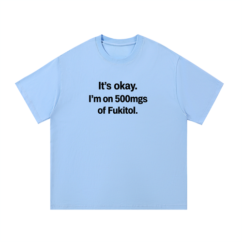 im in 500 mgs of fuckitoll t-shirt